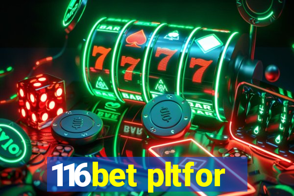 116bet pltfor